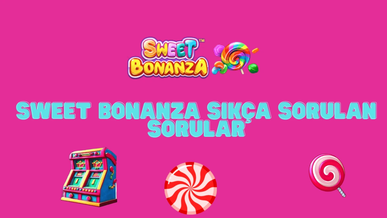 Sweet Bonanza Sıkça Sorulan Sorular (SSS)